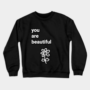 You are beautiful Crewneck Sweatshirt